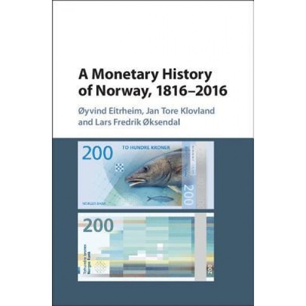 A Monetary History of Norway, 1816 2016 - Oyvind Eitrheim (Author)