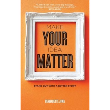 Make Your Idea Matter: Stand Out with a Better Story, Bernadette Jiwa (Author) Make Your Idea Matter: Stand Out with a Better Story, Bernadette Jiwa (Author)