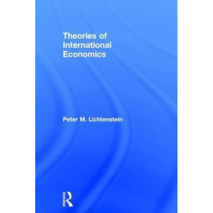 Theories of International Economics: A Pluralistic Approach - Peter M. Lichtenstein (Author)