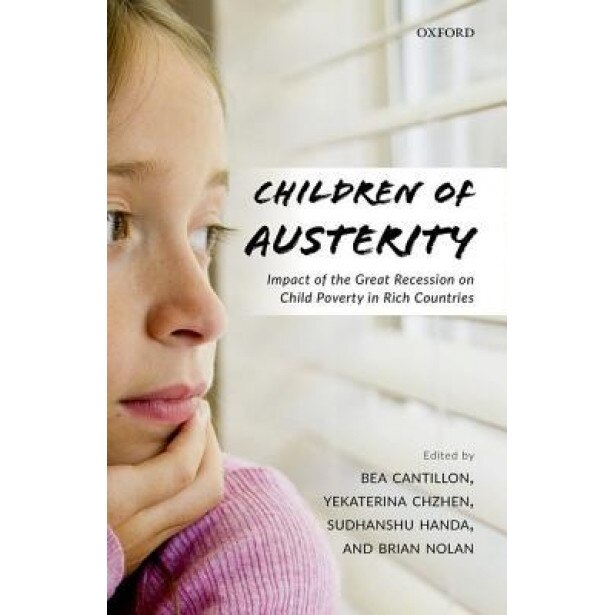 Children of Austerity: Impact of the Great Recession on Child Poverty in Rich Countries - Bea Cantillon (Editor)