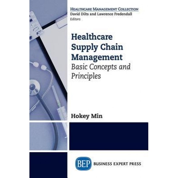 Healthcare Supply Chain Management: Basic Concepts and Principles, Hokey Min (Author)