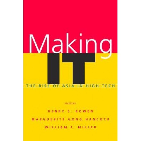 Making It: The Rise of Asia in High Tech - Henry S. Rowen (Editor)