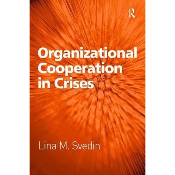 Organizational Cooperation in Crises. Lina M. Svedin - Lina M. Svedin (Author)