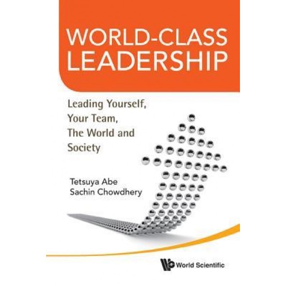World-Class Leadership: Leading Yourself, Your Team, the World and Society - Tetsuya Abe (Author)