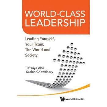 World-Class Leadership: Leading Yourself, Your Team, the World and Society - Tetsuya Abe (Author) World-Class Leadership: Leading Yourself, Your Team, the World and Society - Tetsuya Abe (Author)