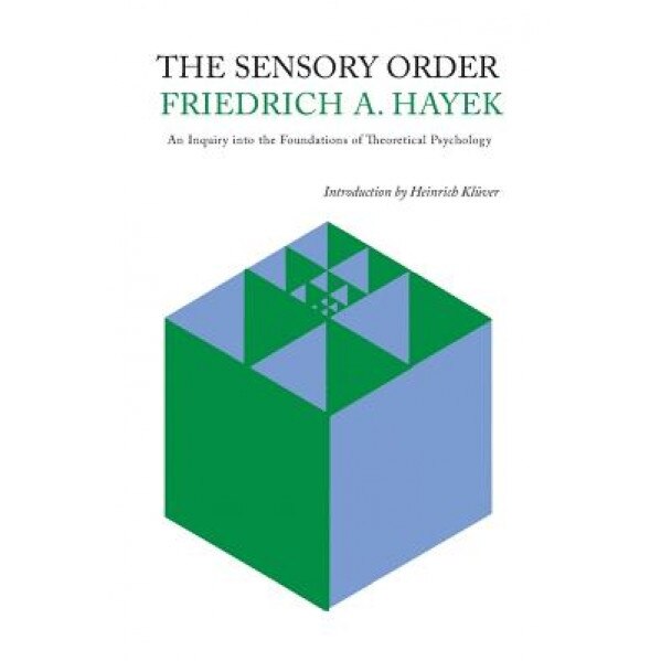 The Sensory Order: An Inquiry Into the Foundations of Theoretical Psychology - Friedrich A. Von Hayek (Author)