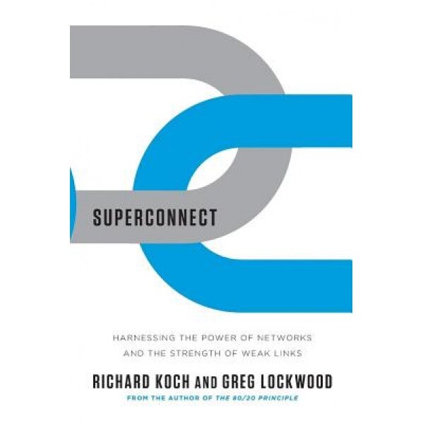 Superconnect: Harnessing the Power of Networks and the Strength of Weak Links - Richard Koch (Author)