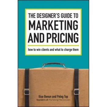 The Designer's Guide to Marketing and Pricing: How to Win Clients and What to Charge Them - Ilise Benun, Peleg Top The Designer's Guide to Marketing and Pricing: How to Win Clients and What to Charge Them - Ilise Benun, Peleg Top