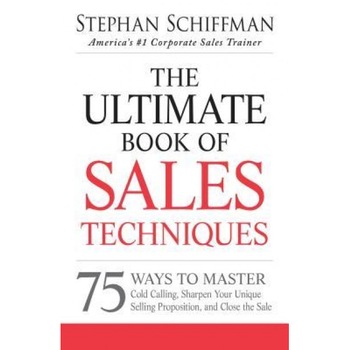 The Ultimate Book of Sales Techniques: 75 Ways to Master Cold Calling, Sharpen Your Unique Selling Proposition, and Close the Sale, Stephan Schiffman (Author) The Ultimate Book of Sales Techniques: 75 Ways to Master Cold Calling, Sharpen Your Unique Selling Proposition, and Close the Sale, Stephan Schiffman (Author)
