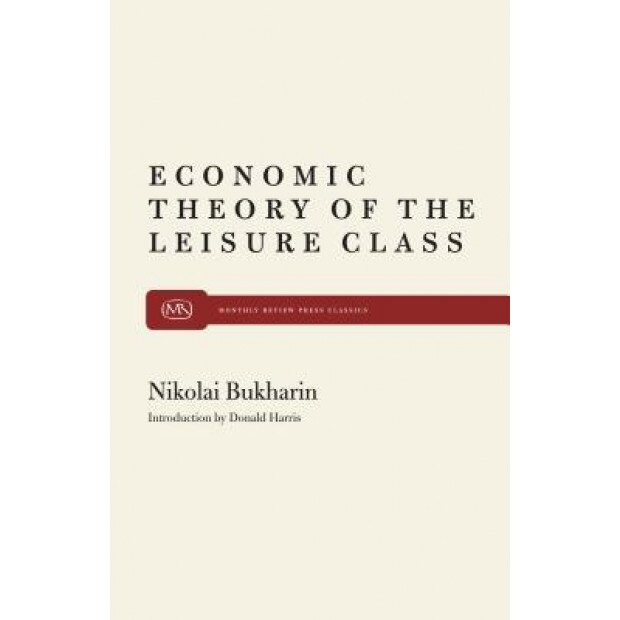 The Economic Theory of the Leisure Class - Nikolai I. Bukharin (Author)