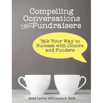 Compelling Conversations for Fundraisers: Talk Your Way to Success with Donors and Funders - Janet Levine (Author) Compelling Conversations for Fundraisers: Talk Your Way to Success with Donors and Funders - Janet Levine (Author)
