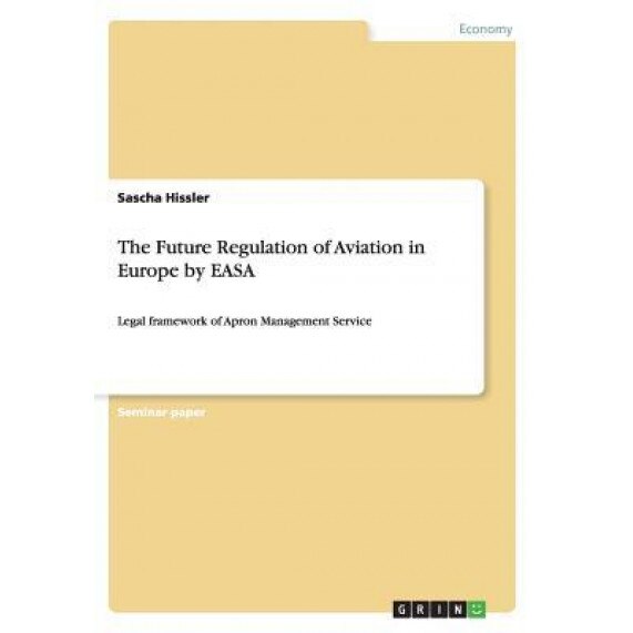 The Future Regulation of Aviation in Europe by Easa - Sascha Hissler (Author)