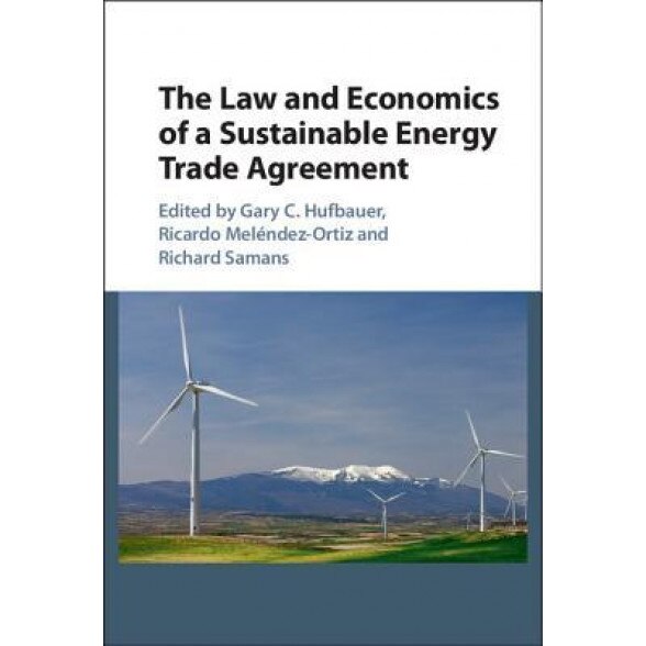 The Law and Economics of a Sustainable Energy Trade Agreement - Gary C. Hufbauer (Editor)