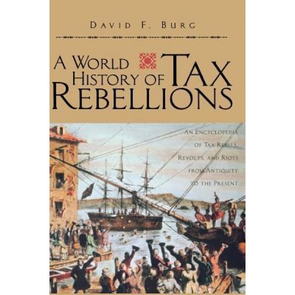 A World History of Tax Rebellions - David F. Burg (Author)
