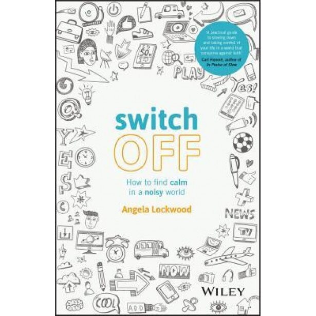 Switch Off: How to Find Calm in a Noisy World, Angela Lockwood (Author)