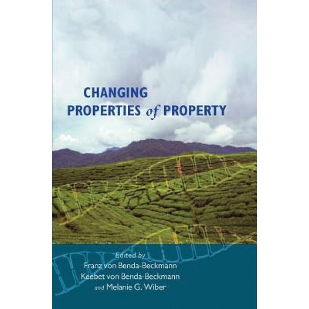 Changing Properties of Property - F. Benda-Beckmann (Editor)