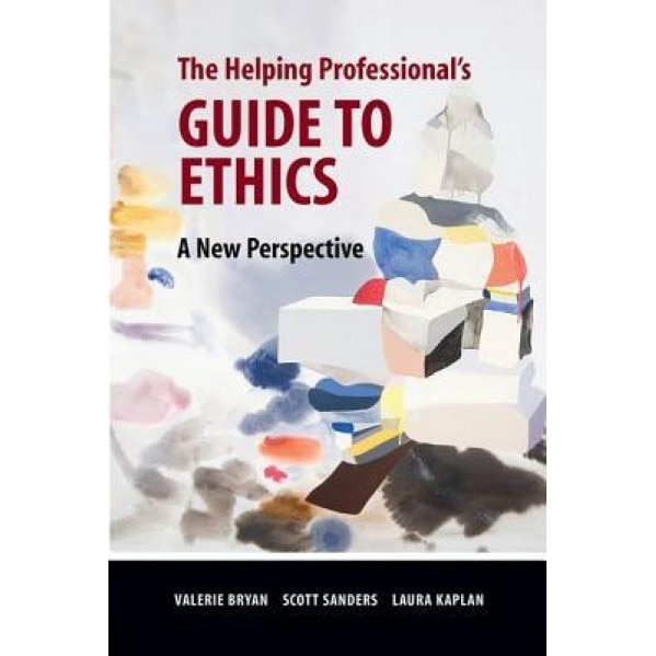 The Helping Professional's Guide to Ethics: A New Perspective - Valerie Bryan (Author)