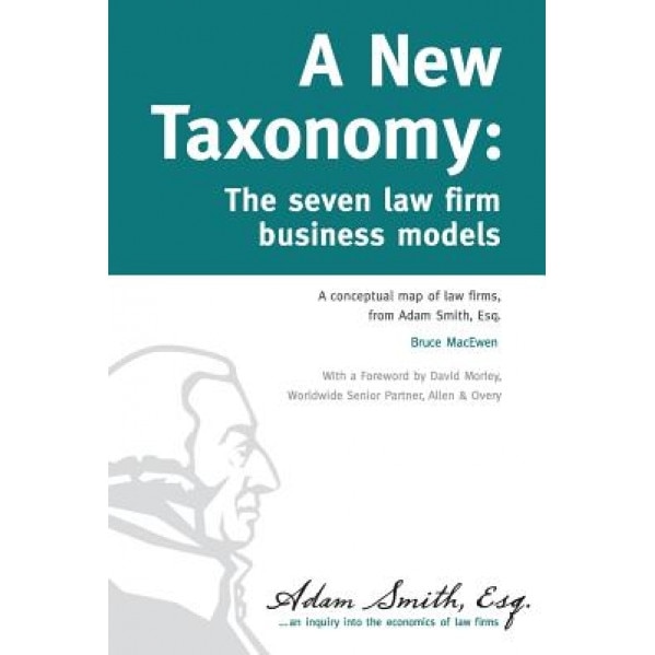 A New Taxonomy: The Seven Law Firm Business Models - Bruce Macewen (Author)