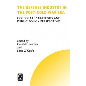 The Defense Industry in the Post-Cold War Era: Corporate Strategies and Public Policy Perspectives - Gerald I. Susman (Author) The Defense Industry in the Post-Cold War Era: Corporate Strategies and Public Policy Perspectives - Gerald I. Susman (Author)
