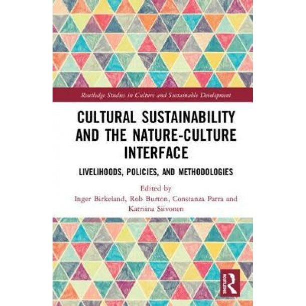 Cultural Sustainability and the Nature-Culture Interface: Livelihoods, Policies, and Methodologies - Inger Birkeland (Editor)