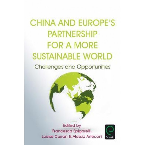 China and Europe's Partnership for a More Sustainable World: Challenges and Opportunities - Francesca Spigarelli (Editor)