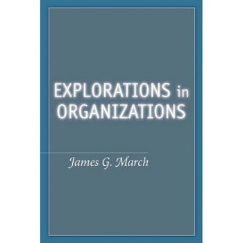 Explorations in Organizations - James G. March (Author) Explorations in Organizations - James G. March (Author)