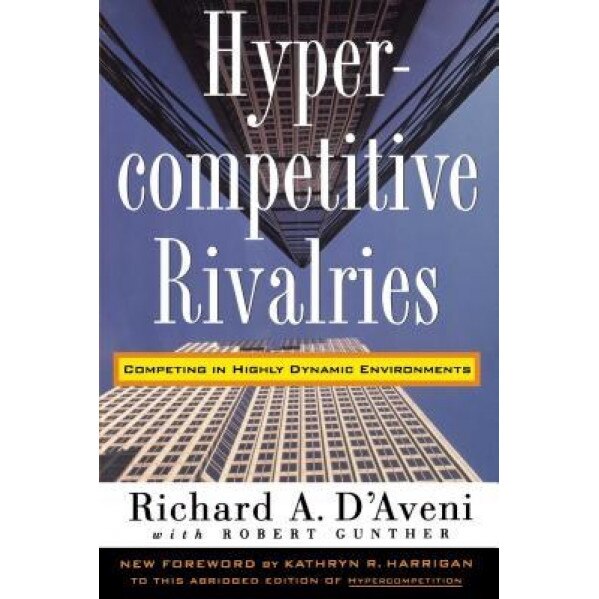 Hypercompetitive Rivalries - Richard A. D'Aveni (Author)