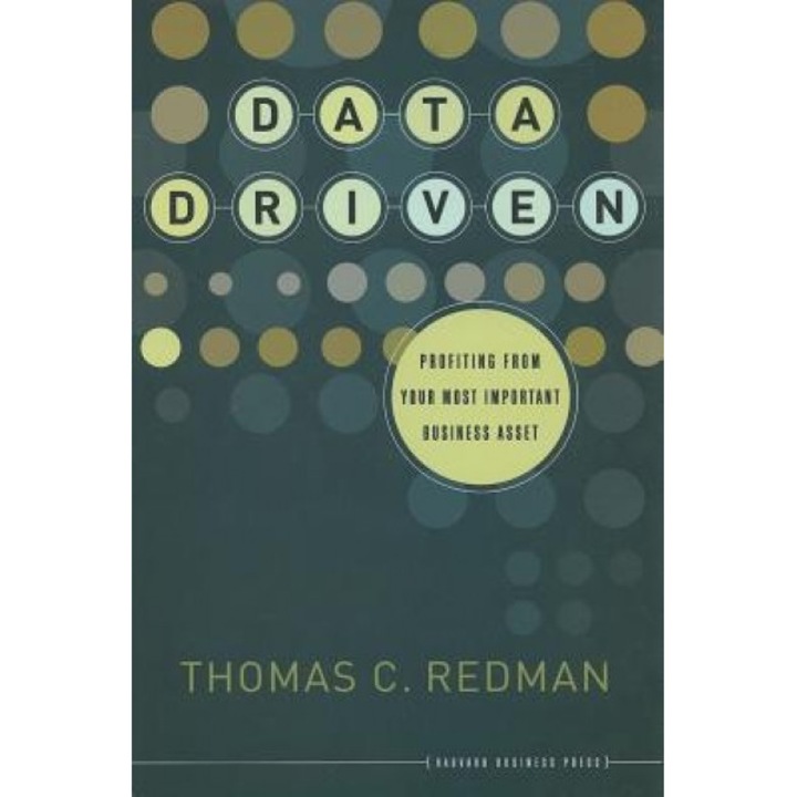 Data Driven: Profiting from Your Most Important Business Asset - Thomas C. Redman