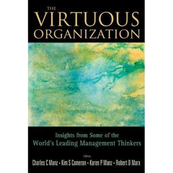 The Virtuous Organization: Insights from Some of the World's Leading Management Thinkers - Charles C. Manz (Editor) The Virtuous Organization: Insights from Some of the World's Leading Management Thinkers - Charles C. Manz (Editor)