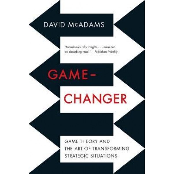 Game-Changer: Game Theory and the Art of Transforming Strategic Situations - David McAdams (Author)