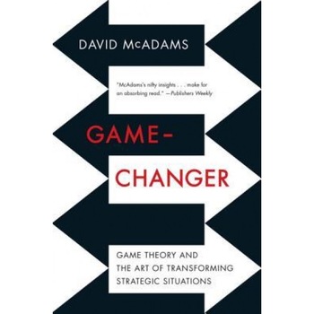 Game-Changer: Game Theory and the Art of Transforming Strategic Situations - David McAdams (Author) Game-Changer: Game Theory and the Art of Transforming Strategic Situations - David McAdams (Author)