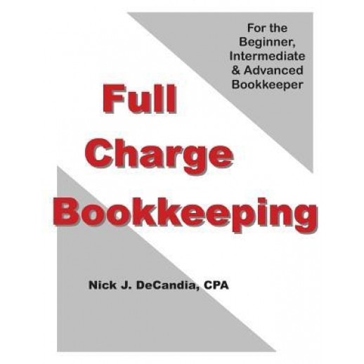 Full-Charge Bookkeeping: For the Beginner, Intermediate & Advanced Bookkeeper, Nick J. Decandia Cpa (Author)