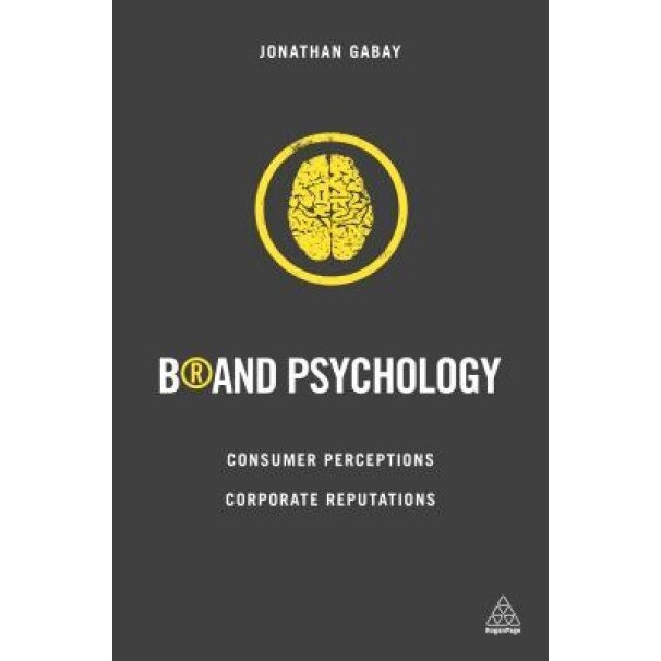 Brand Psychology: Consumer Perceptions, Corporate Reputations - Jonathan Gabay (Author)