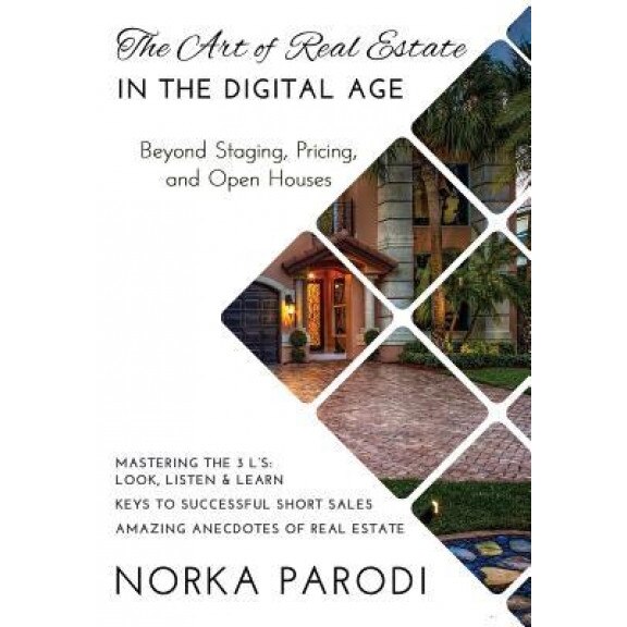 The Art of Real Estate in the Digital Age: Beyond Staging, Pricing, and Open Houses - Norka Parodi (Author)