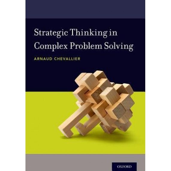 Strategic Thinking in Complex Problem Solving - Arnaud Chevallier (Author)