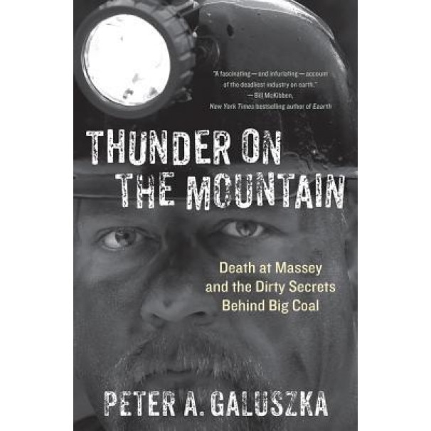 Thunder on the Mountain: Death at Massey and the Dirty Secrets Behind Big Coal - Peter A. Galuszka (Author)