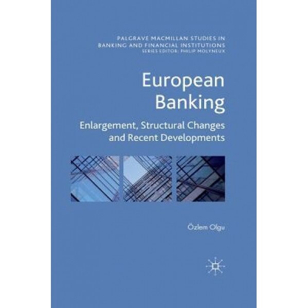 European Banking: Enlargement, Structural Changes and Recent Developments - O. Olgu (Author)
