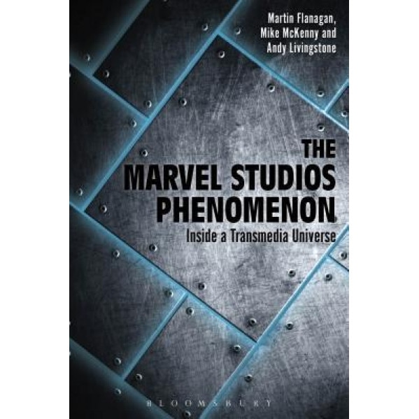 The Marvel Studios Phenomenon: Inside a Transmedia Universe - Martin Flanagan (Author)