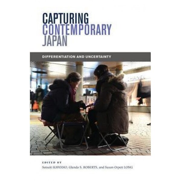 Capturing Contemporary Japan: Differentiation and Uncertainty - Satsuki Kawano (Editor)