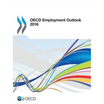 OECD Employment Outlook: 2016 - Organization for Economic Cooperation an (Editor) OECD Employment Outlook: 2016 - Organization for Economic Cooperation an (Editor)