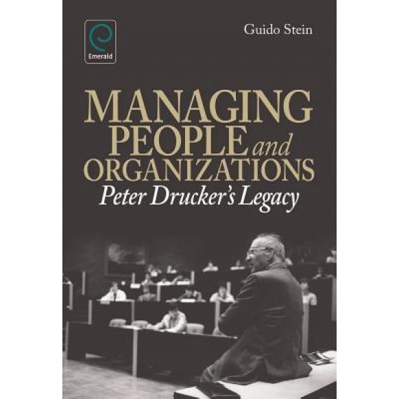 Managing People and Organizations: Peter Drucker's Legacy - Guido Stein (Author)
