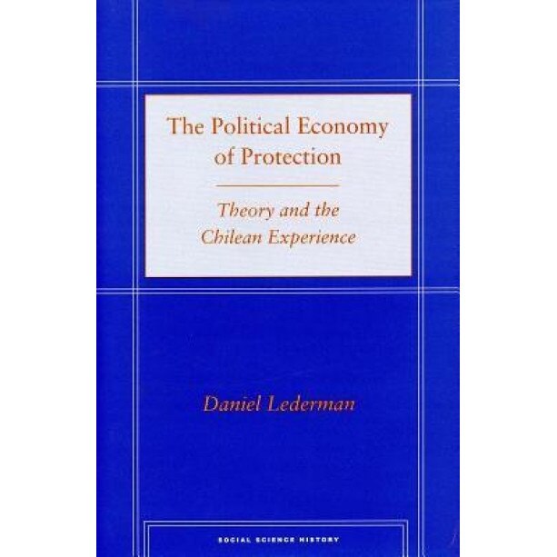 The Political Economy of Protection: Theory and the Chilean Experience - Daniel Lederman (Author)