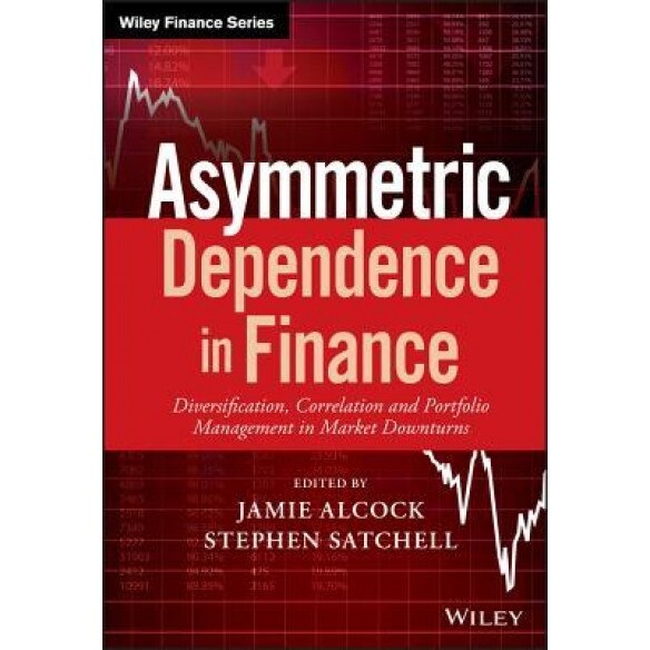 Assymetric Dependence in Finance: Diversification, Correlation and Portfolio Management in Market Downturns - Jamie Alcock (Author)