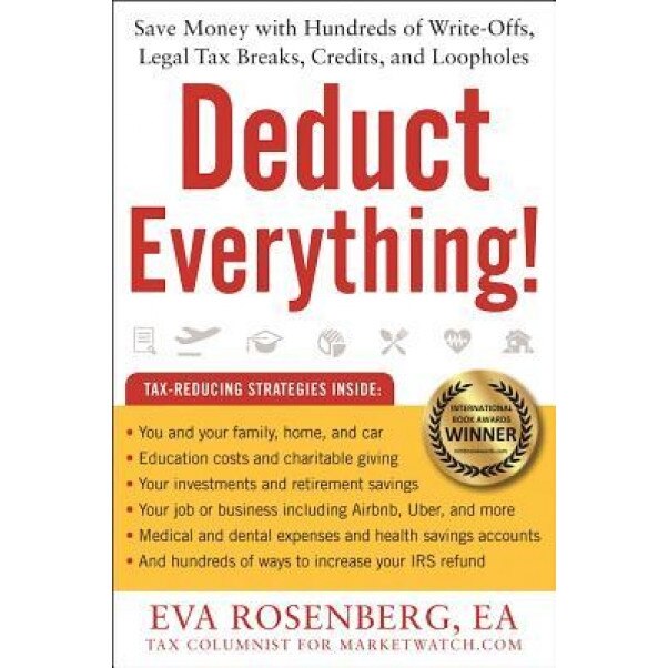 Deduct Everything: Save Money with Hundreds of Legal Tax Breaks, Credits, Write-Offs, and Loopholes - Eva Rosenberg (Author)