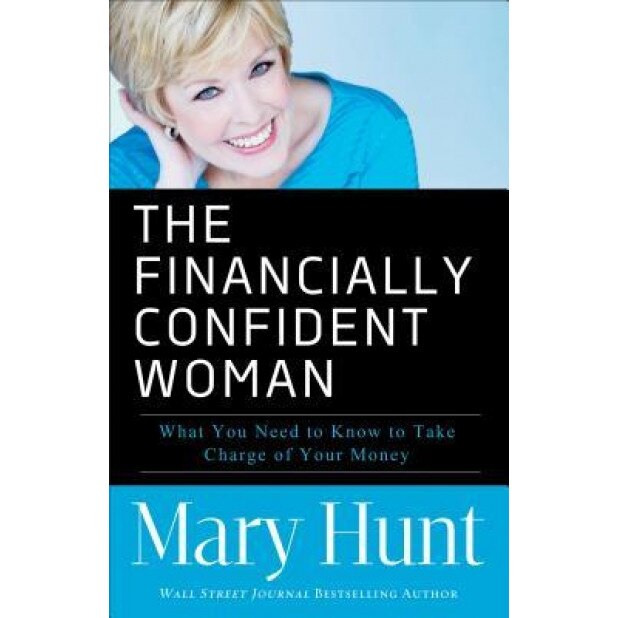 The Financially Confident Woman: What You Need to Know to Take Charge of Your Money, Mary Hunt (Author)