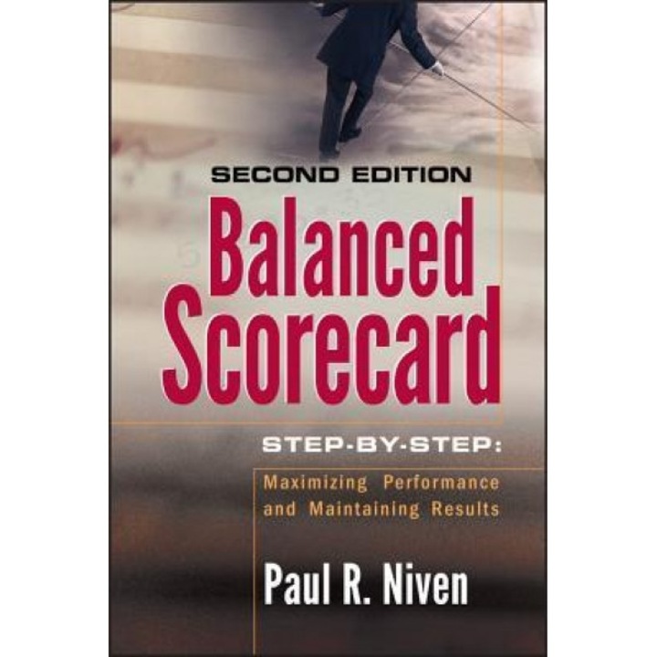 Balanced Scorecard Step-By-Step: Maximizing Performance and Maintaining Results - Paul R. Niven