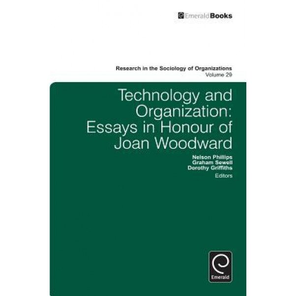 Technology and Organization: Essays in Honour of Joan Woodward - Nelson Phillips (Editor)