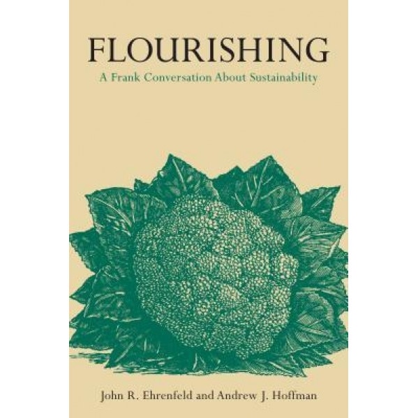 Flourishing: A Frank Conversation about Sustainability - John Ehrenfeld (Editor)