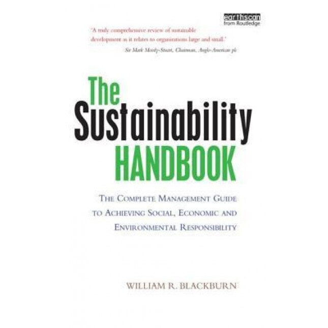 The Sustainability Handbook: The Complete Management Guide to Achieving Social, Economic and Environmental Responsibility - William R. Blackburn (Author)