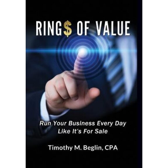 Ring$ of Value: Run Your Business Every Day Like It's for Sale - Cpa Timothy M. Beglin (Author)